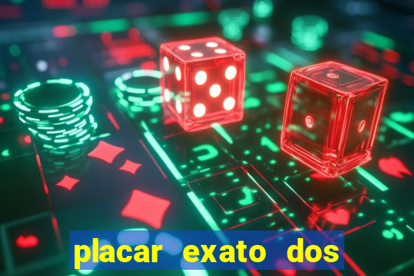 placar exato dos jogos de hoje 365